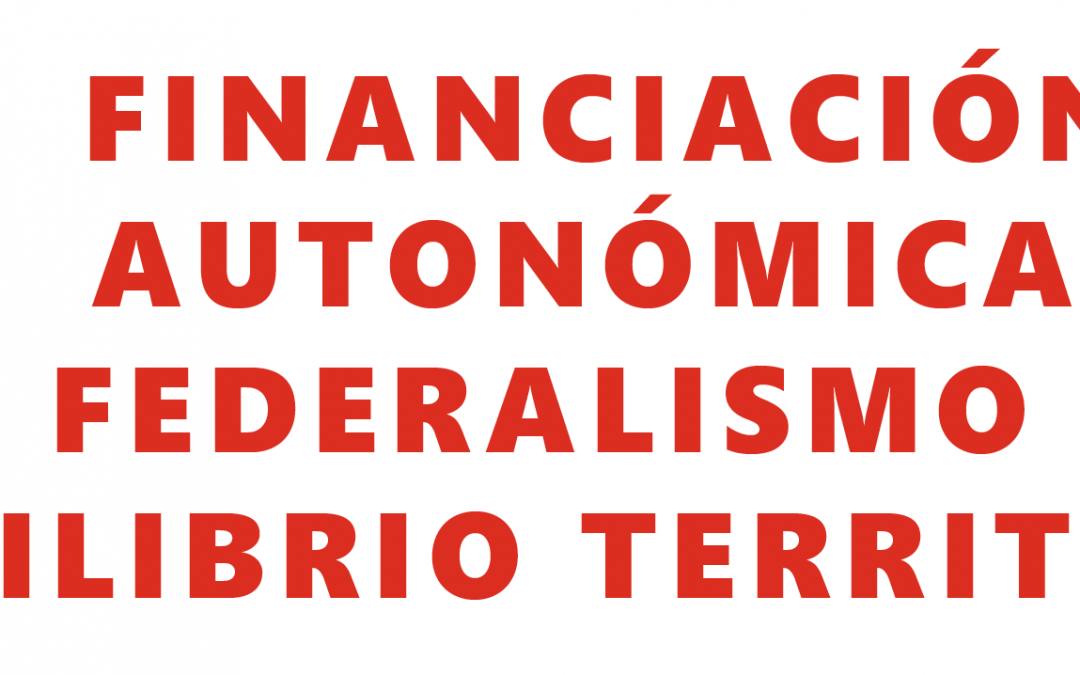 FINANCIACIÓN AUTONÓMICA, FEDERALISMO Y EQUILIBRIO TERRITORIAL