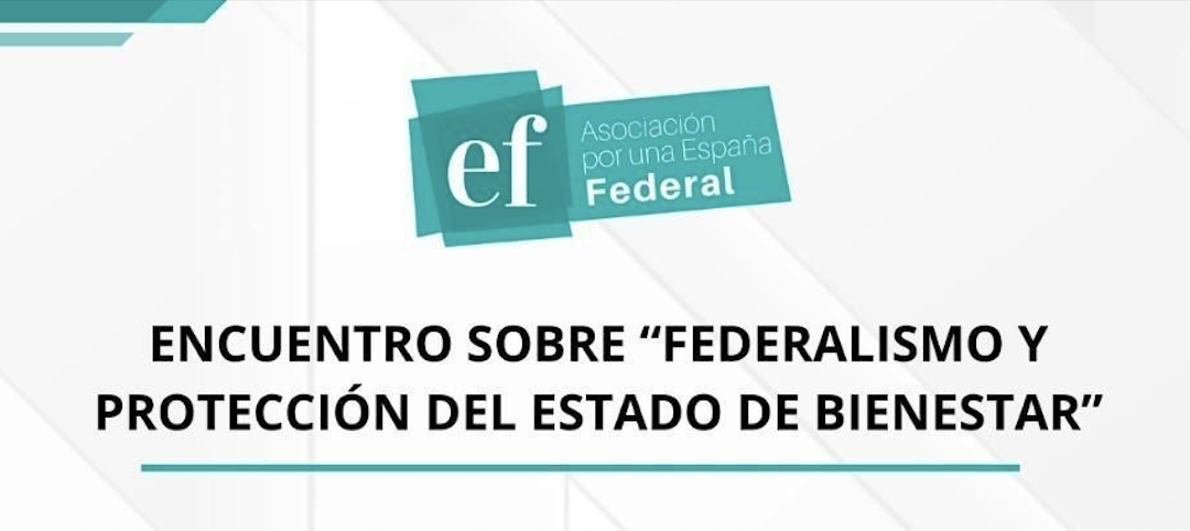 ENCUENTRO SOBRE «FEDERALISMO Y PROTECCIÓN DEL ESTADO DE BIENESTAR»
